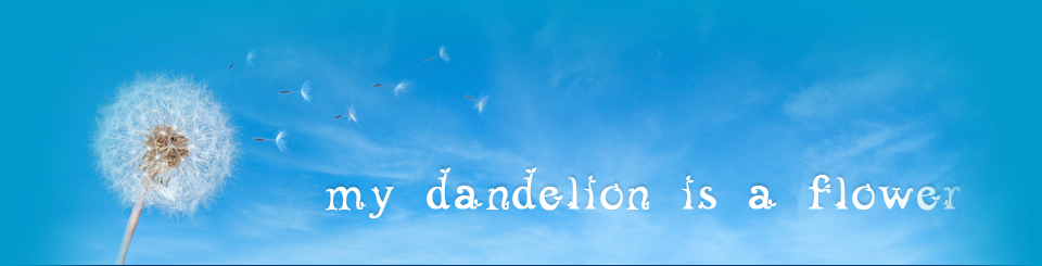 My Dandilion is a Flower